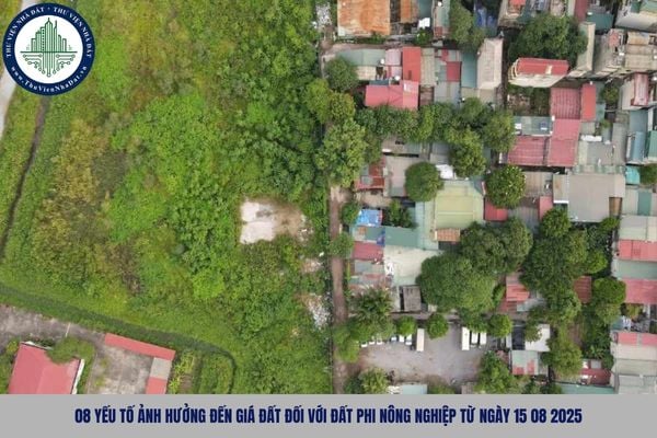 08 yếu tố ảnh hưởng đến giá đất đối với đất phi nông nghiệp từ ngày 15 08 2025