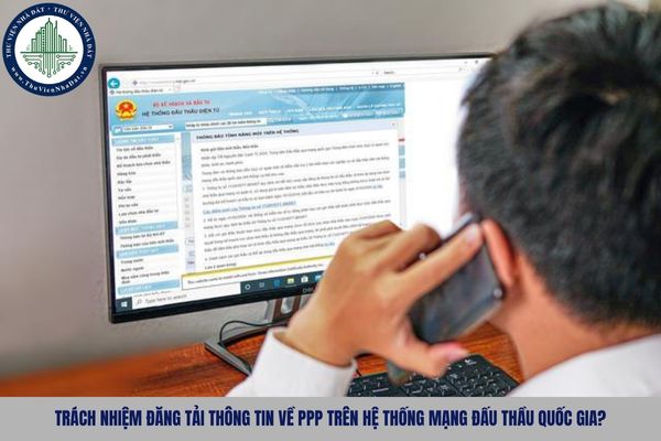 Trách nhiệm đăng tải thông tin về PPP trên Hệ thống mạng đấu thầu quốc gia?