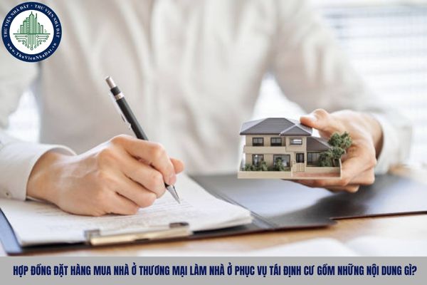 Hợp đồng đặt hàng mua nhà ở thương mại làm nhà ở phục vụ tái định cư gồm những nội dung gì?