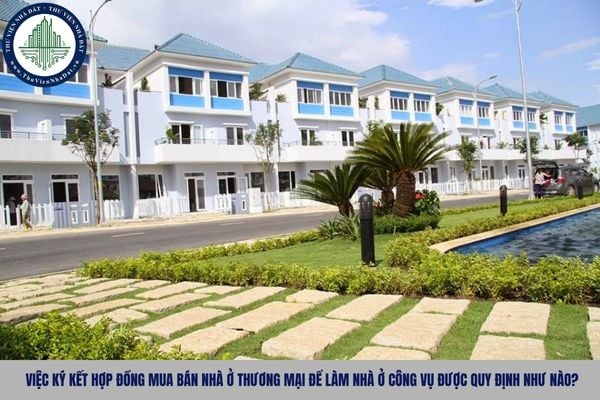 Việc ký kết hợp đồng mua bán nhà ở thương mại để làm nhà ở công vụ được quy định như nào?