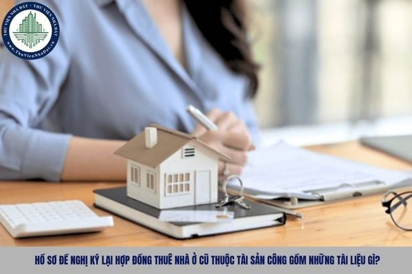 Hồ sơ đề nghị ký lại hợp đồng thuê nhà ở cũ thuộc tài sản công gồm những tài liệu gì?