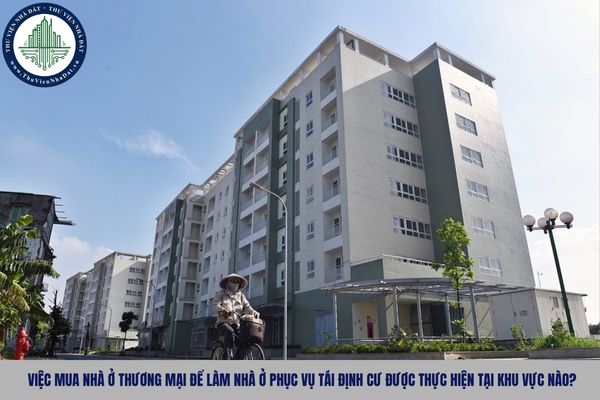 Việc mua nhà ở thương mại để làm nhà ở phục vụ tái định cư được thực hiện tại khu vực nào?