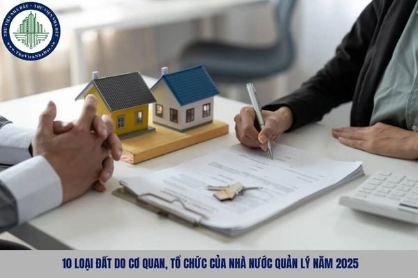 10 loại đất do cơ quan, tổ chức của Nhà nước quản lý năm 2025