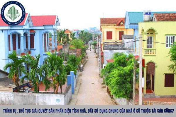 Trình tự, thủ tục giải quyết bán phần diện tích nhà, đất sử dụng chung của nhà ở cũ thuộc tài sản công?