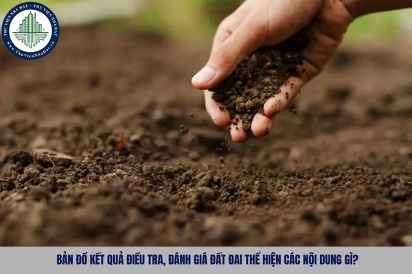 Bản đồ kết quả điều tra, đánh giá đất đai thể hiện các nội dung gì?