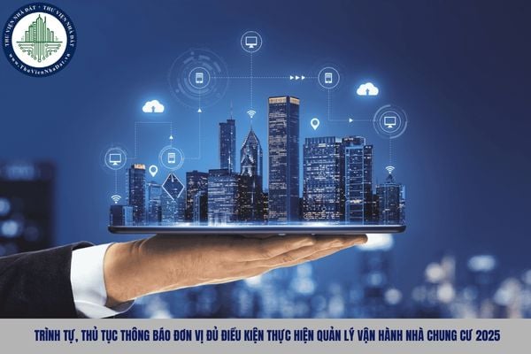 Trình tự, thủ tục thông báo đơn vị đủ điều kiện thực hiện quản lý vận hành nhà chung cư 2025