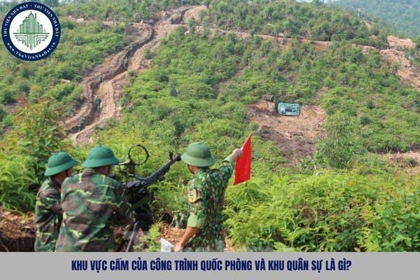 Khu vực cấm của công trình quốc phòng và khu quân sự là gì?