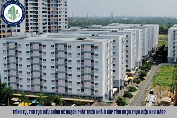 Trình tự, thủ tục điều chỉnh kế hoạch phát triển nhà ở cấp tỉnh được thực hiện như nào?