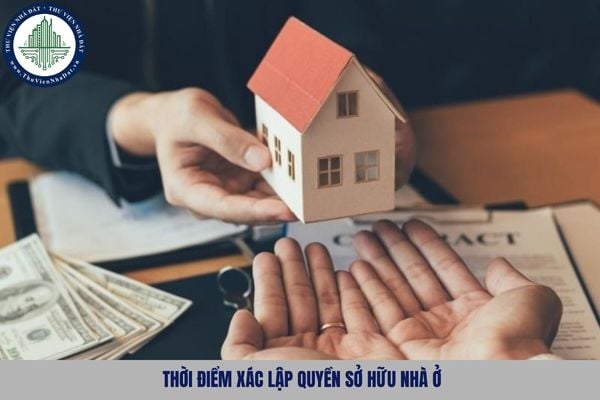 Trường hợp trực tiếp đầu tư xây dựng nhà ở thì thời điểm xác lập quyền sở hữu nhà ở là khi nào?