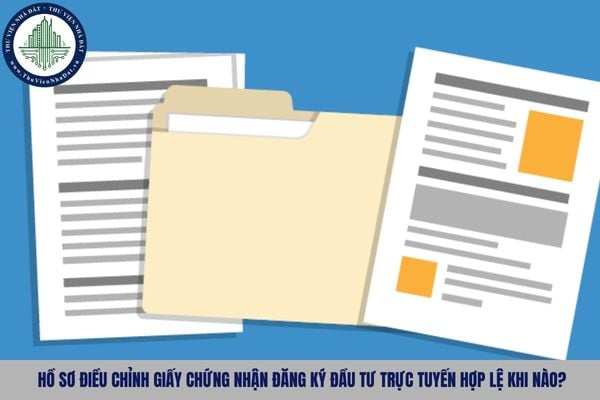 Hồ sơ điều chỉnh Giấy chứng nhận đăng ký đầu tư trực tuyến hợp lệ khi nào?