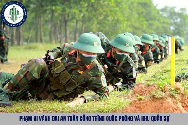 Phạm vi vành đai an toàn công trình quốc phòng và khu quân sự được tính từ đâu?