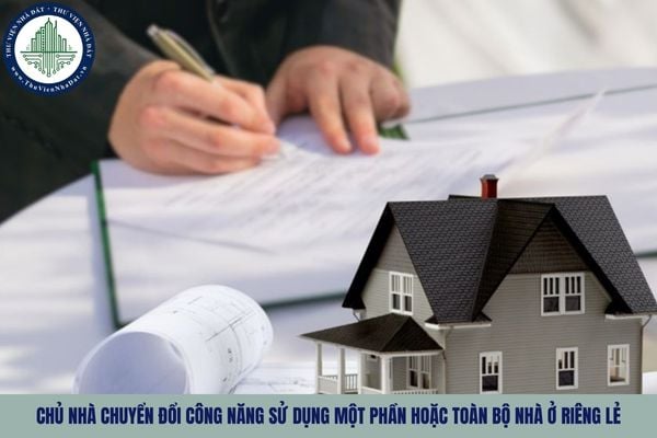 Chủ nhà chuyển đổi công năng sử dụng một phần hoặc toàn bộ nhà ở riêng lẻ như nào?