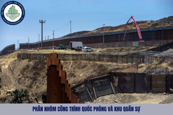 Công trình quốc phòng và khu quân sự được phân nhóm như nào?
