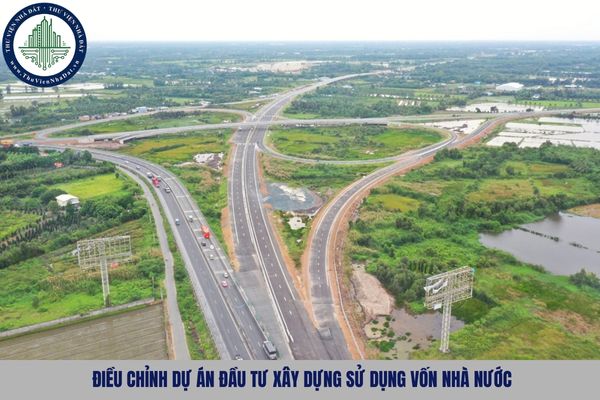 05 trường hợp được điều chỉnh dự án đầu tư xây dựng sử dụng vốn nhà nước 2025?