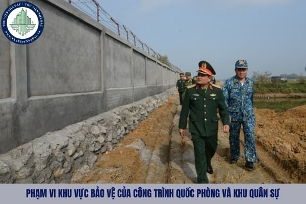 Phạm vi khu vực bảo vệ của công trình quốc phòng và khu quân sự được xác định ra sao?