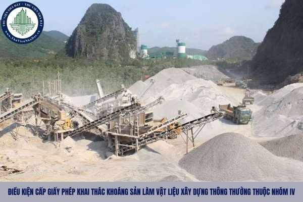 Điều kiện cấp giấy phép khai thác khoáng sản làm vật liệu xây dựng thông thường thuộc nhóm IV là gì?