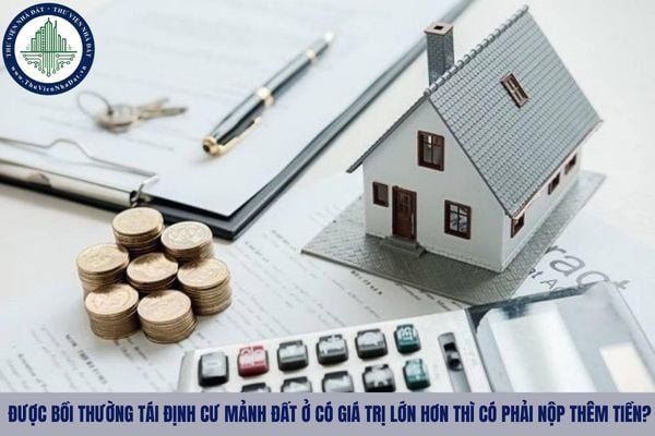 Được bồi thường tái định cư mảnh đất ở có giá trị lớn hơn thì có phải nộp thêm tiền?