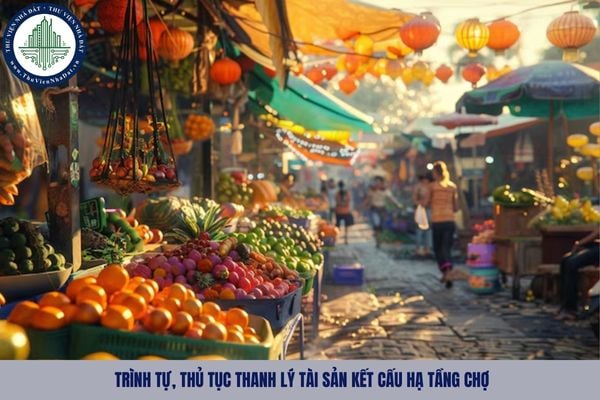 Trình tự, thủ tục thanh lý tài sản kết cấu hạ tầng chợ được thực hiện như nào?