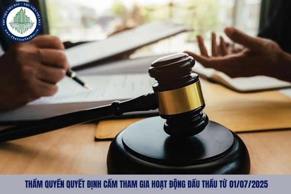 Thẩm quyền quyết định cấm tham gia hoạt động đấu thầu từ 01/07/2025