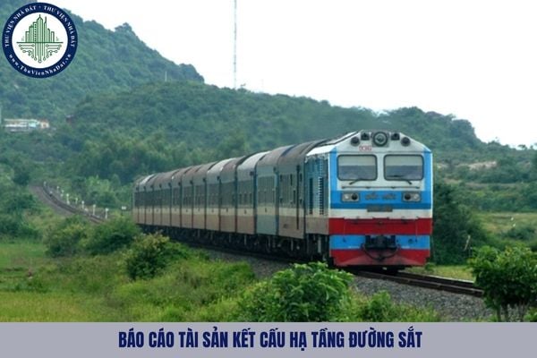 Báo cáo tài sản kết cấu hạ tầng đường sắt được thể hiện dưới hình thức gì?