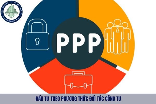 Đầu tư theo phương thức đối tác công tư là phương thức đầu tư được thực hiện trên cơ sở nào?