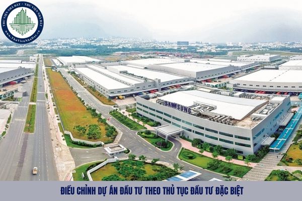 Điều chỉnh dự án đầu tư theo thủ tục đầu tư đặc biệt như thế nào?