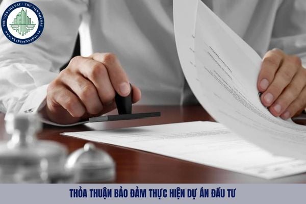 Thỏa thuận bảo đảm thực hiện dự án đầu tư gồm những nội dung nào?