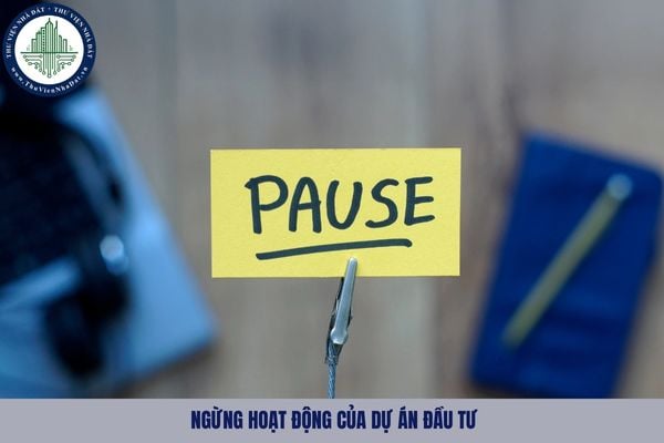 Nhà đầu tư ngừng hoạt động của dự án đầu tư có phải thông báo cho cơ quan đăng ký đầu tư không?