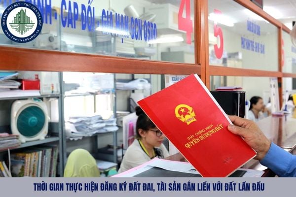 Từ 01/07/2025, thời gian thực hiện đăng ký đất đai, tài sản gắn liền với đất lần đầu là bao lâu?