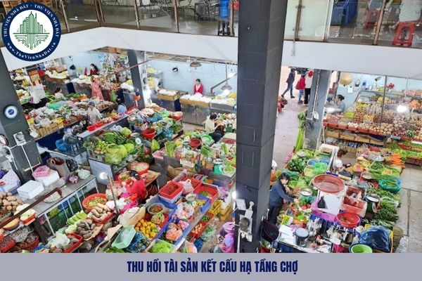 Tài sản kết cấu hạ tầng chợ thu hồi được xử lý như thế nào?