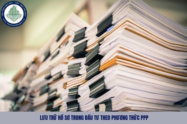 Thời hạn lưu trữ hồ sơ trong đầu tư theo phương thức PPP từ 11/09/2025 là bao lâu?
