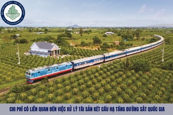 Chi phí có liên quan đến việc xử lý tài sản kết cấu hạ tầng đường sắt quốc gia gồm những gì?