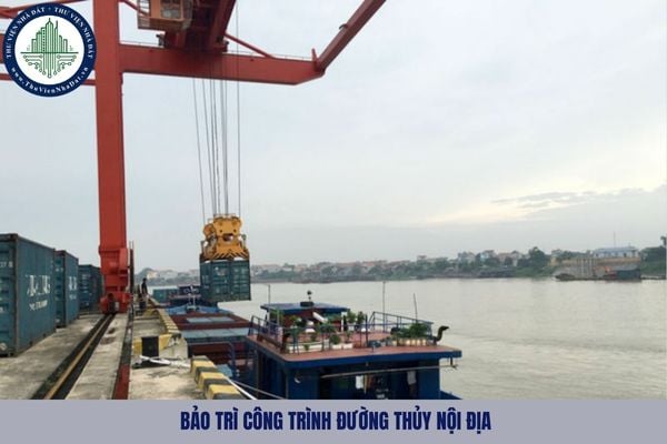 Bảo trì công trình đường thủy nội địa là gì? Trình tự thực hiện bảo trì công trình đường thủy nội địa?