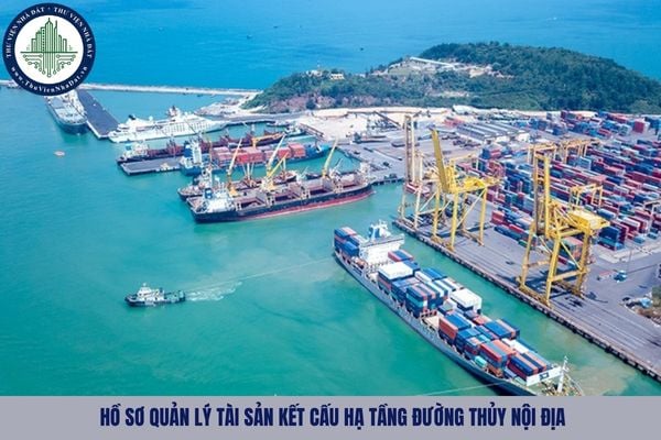 Hồ sơ quản lý tài sản kết cấu hạ tầng đường thủy nội địa gồm những gì?