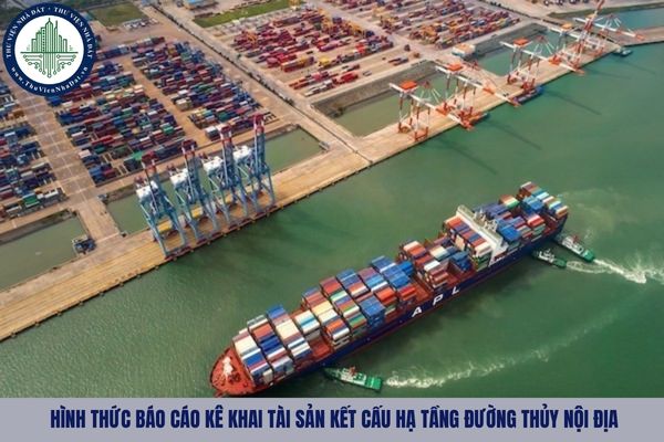 02 hình thức báo cáo kê khai tài sản kết cấu hạ tầng đường thủy nội địa 2025