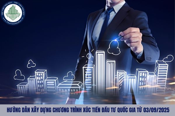 Hướng dẫn xây dựng chương trình xúc tiến đầu tư quốc gia từ 03/09/2025