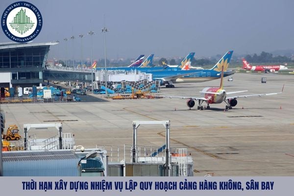 Thời hạn xây dựng nhiệm vụ lập quy hoạch cảng hàng không, sân bay không quá bao nhiêu tháng?