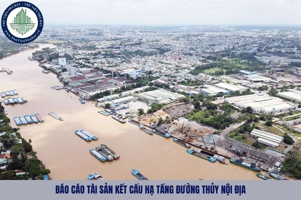 Báo cáo tình hình quản lý, sử dụng và khai thác tài sản kết cấu hạ tầng đường thủy nội địa gồm những gì?