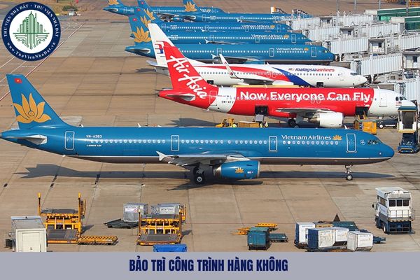 Bảo trì công trình hàng không là gì? Trình tự thực hiện bảo trì công trình hàng không như nào?