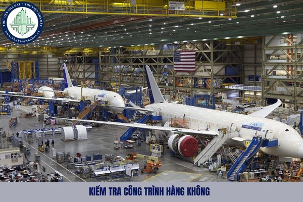 Kiểm tra công trình hàng không là gì? Việc kiểm tra công trình hàng không được tiến hành dưới hình thức nào?