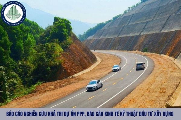 Quy định về lập báo cáo nghiên cứu khả thi dự án PPP, báo cáo kinh tế kỹ thuật đầu tư xây dựng từ 11/09/2025