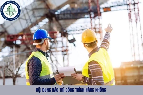 Nội dung bảo trì công trình hàng không bao gồm các công việc gì?