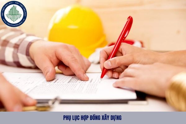 Phụ lục hợp đồng xây dựng là gì? Có phải ký phụ lục hợp đồng xây dựng khi thanh toán theo các thỏa thuận trong hợp đồng?