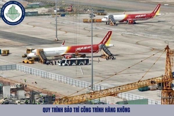 Quy trình bảo trì công trình hàng không là gì? Quy trình bảo trì công trình hàng không được quy định như nào?