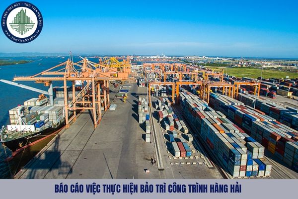 Báo cáo việc thực hiện bảo trì công trình hàng hải được quy định như nào?