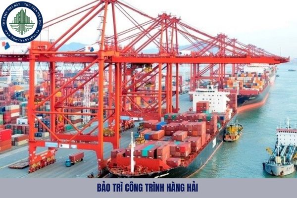 Bảo trì công trình hàng hải là gì? Trình tự thực hiện bảo trì công trình hàng hải như nào?