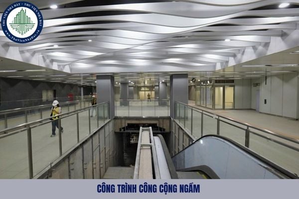 Công trình công cộng ngầm là gì? Công trình công cộng ngầm cần đáp ứng yêu cầu gì đối với công tác thiết kế xây dựng?