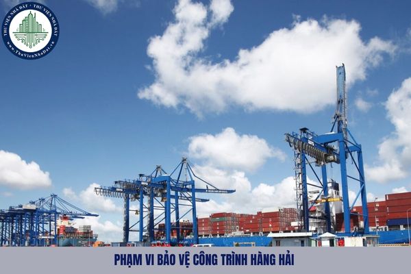 Phạm vi bảo vệ công trình hàng hải bao gồm những gì?