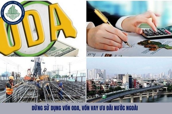 02 trường hợp dừng sử dụng vốn ODA, vốn vay ưu đãi nước ngoài từ 10/09/2025