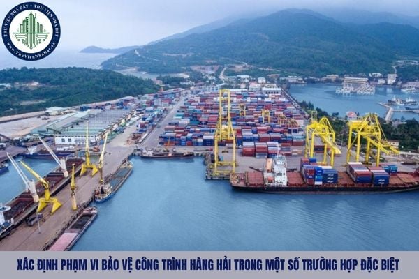 Hướng dẫn xác định phạm vi bảo vệ công trình hàng hải trong một số trường hợp đặc biệt